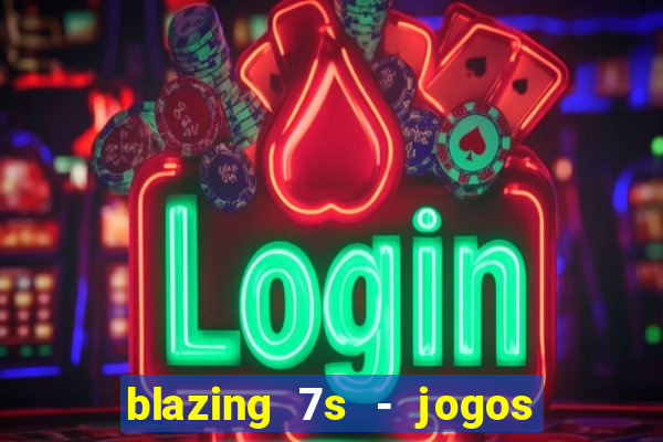 blazing 7s - jogos de cassino