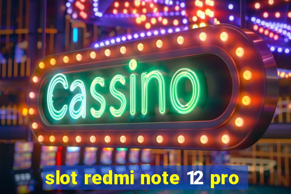 slot redmi note 12 pro