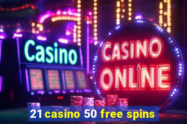 21 casino 50 free spins