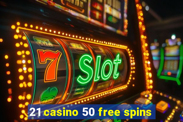 21 casino 50 free spins