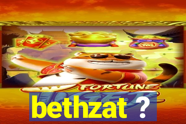 bethzat ?