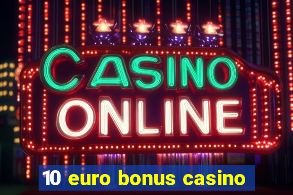 10 euro bonus casino