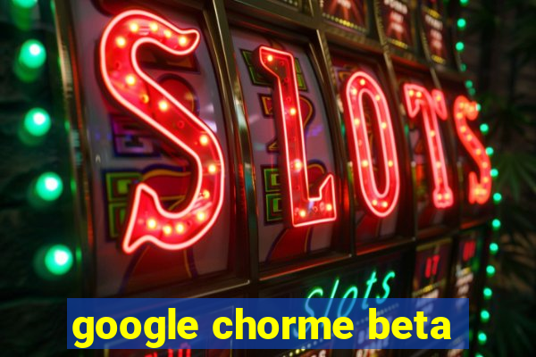 google chorme beta