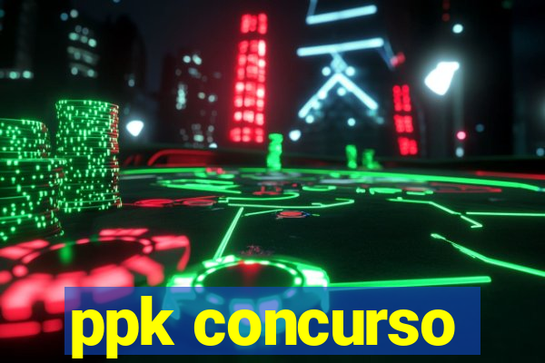 ppk concurso