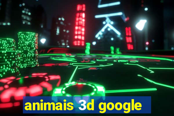 animais 3d google