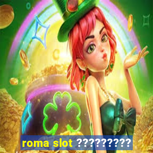 roma slot ?????????