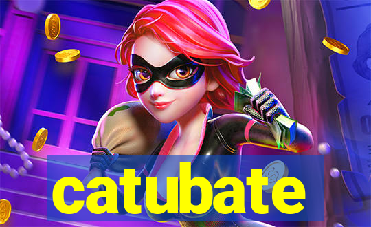 catubate