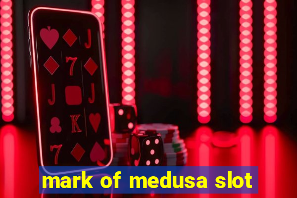 mark of medusa slot