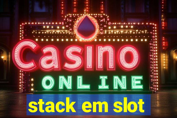 stack em slot