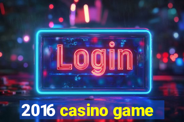 2016 casino game