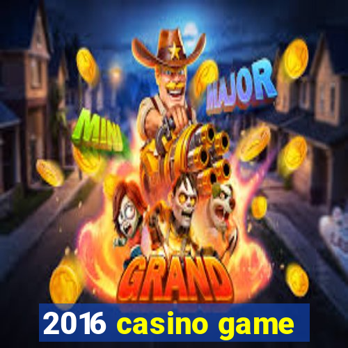 2016 casino game