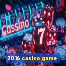 2016 casino game