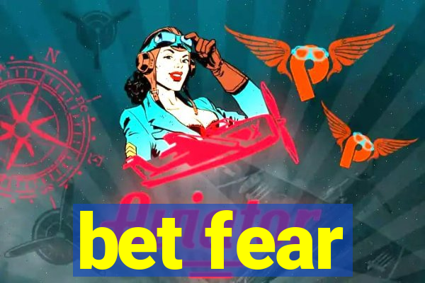 bet fear