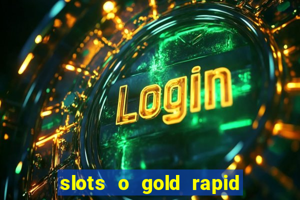 slots o gold rapid fire jackpots spielen