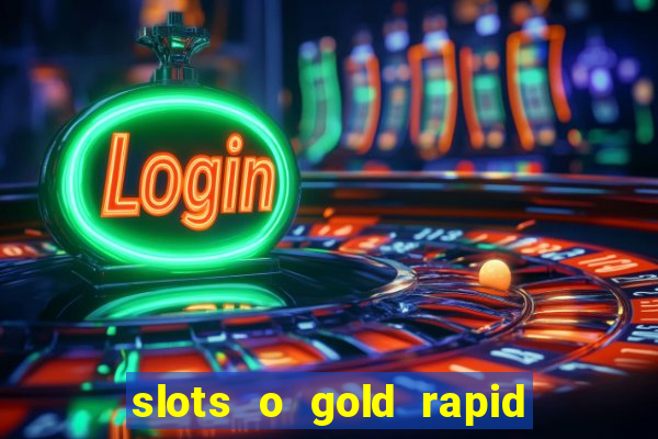 slots o gold rapid fire jackpots spielen