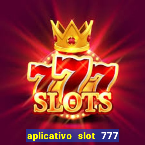 aplicativo slot 777 paga mesmo