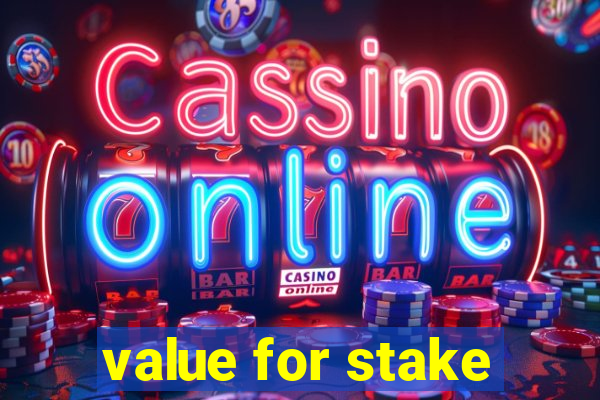 value for stake