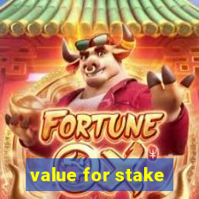 value for stake