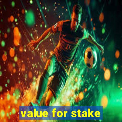 value for stake