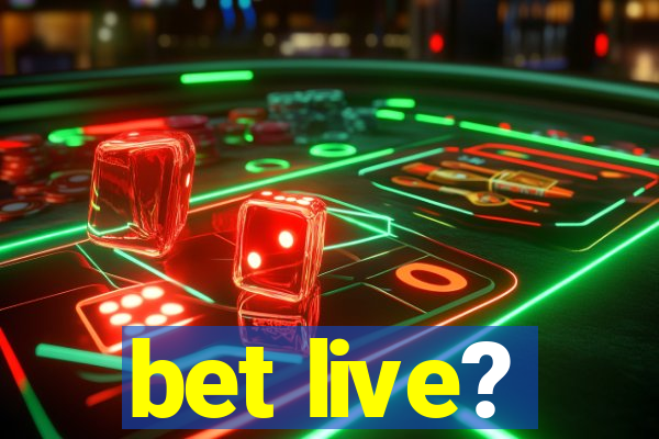 bet live?