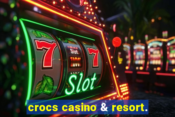 crocs casino & resort.