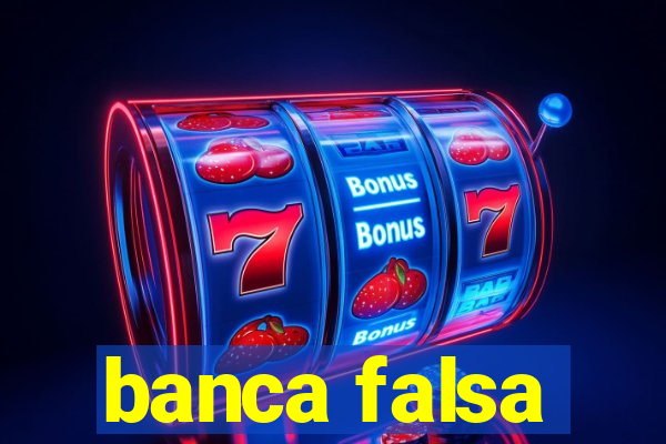 banca falsa