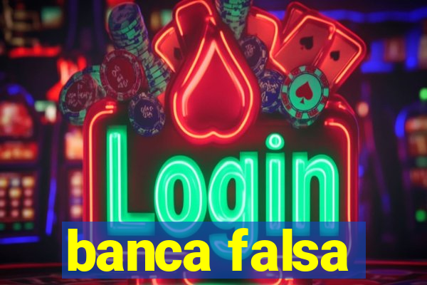 banca falsa