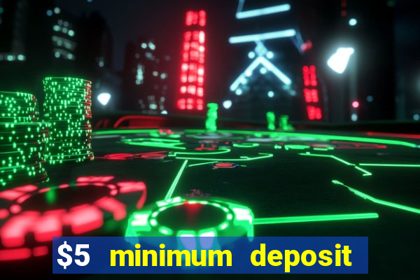 $5 minimum deposit casino nz 2021