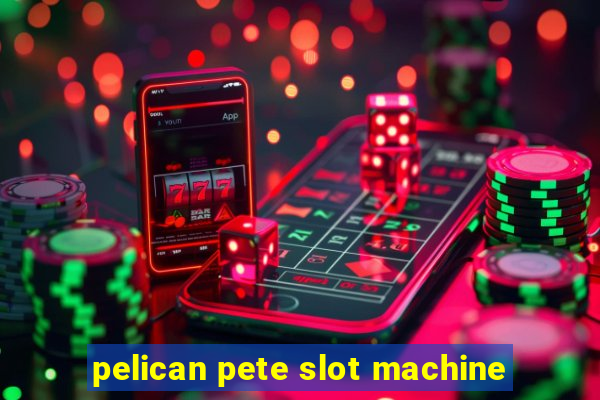 pelican pete slot machine