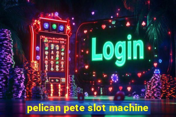 pelican pete slot machine