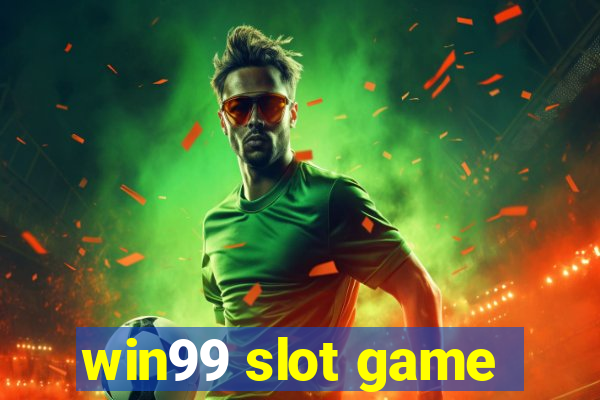 win99 slot game