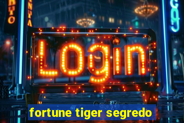 fortune tiger segredo