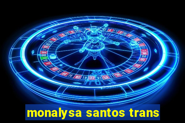 monalysa santos trans