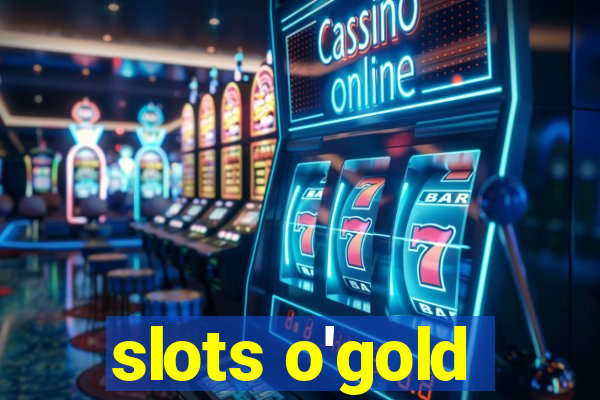 slots o'gold