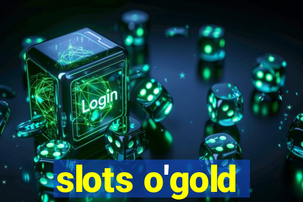 slots o'gold