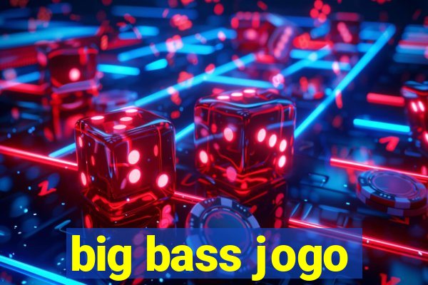 big bass jogo