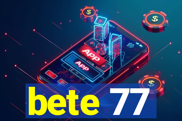 bete 77