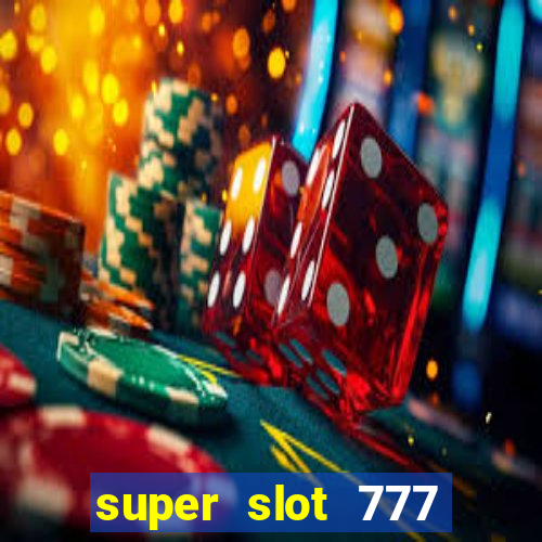 super slot 777 paga mesmo