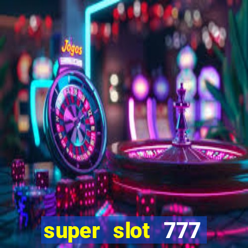 super slot 777 paga mesmo