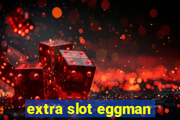 extra slot eggman