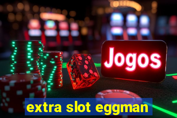 extra slot eggman