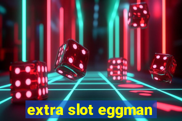 extra slot eggman