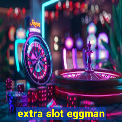 extra slot eggman