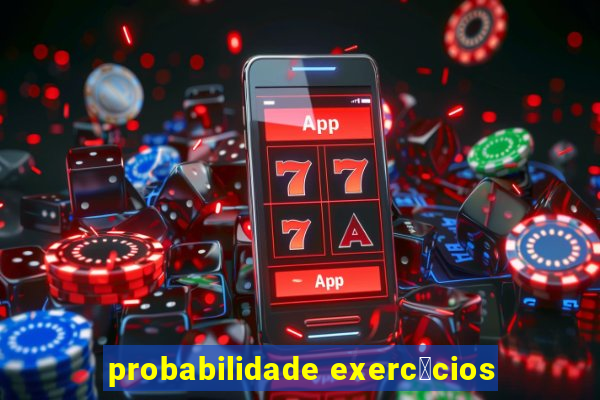 probabilidade exerc铆cios