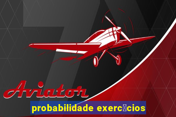 probabilidade exerc铆cios