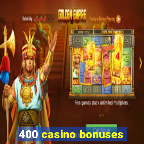 400 casino bonuses