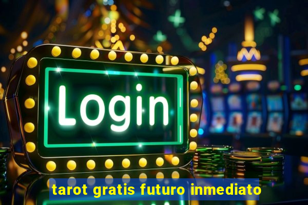 tarot gratis futuro inmediato