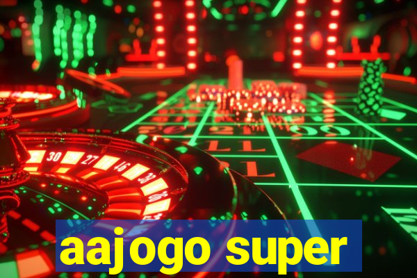 aajogo super