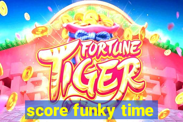 score funky time