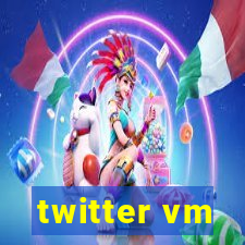 twitter vm